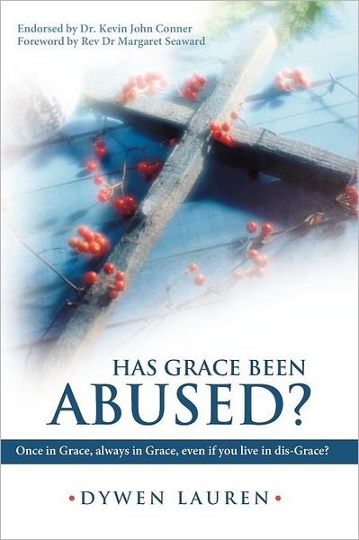 Cover for Dywen Lauren · Has Grace Been Abused?: Once in Grace, Always in Grace, Even if You Live in Dis-grace? (Paperback Bog) (2012)