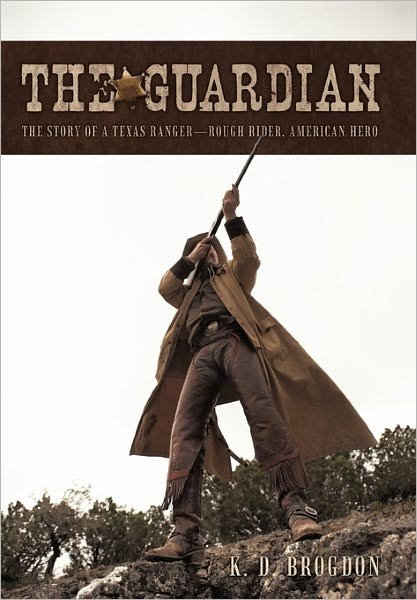 Cover for K D Brogdon · The Guardian: the Story of a Texas Ranger-rough Rider, American Hero (Pocketbok) (2010)