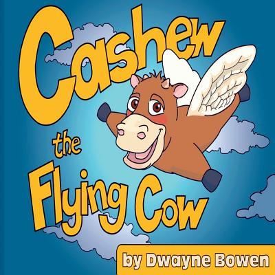 Cover for Dwayne Bowen · Cashew the Flying Cow (Paperback Book) (2017)