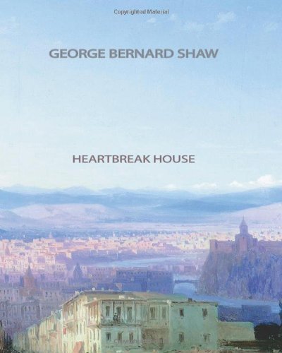 Heartbreak House - George Bernard Shaw - Livros - CreateSpace Independent Publishing Platf - 9781461044451 - 27 de abril de 2011