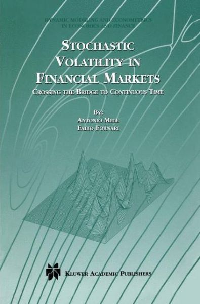 Cover for Antonio Mele · Stochastic Volatility in Financial Markets: Crossing the Bridge to Continuous Time - Dynamic Modeling and Econometrics in Economics and Finance (Paperback Book) [Softcover reprint of the original 1st ed. 2000 edition] (2012)