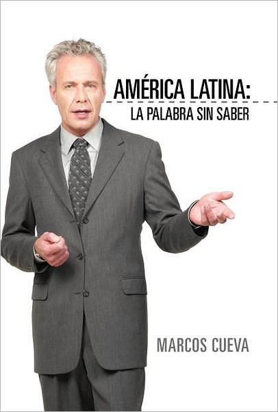 Cover for Marcos Cueva · America Latina: La Palabra Sin Saber (Hardcover Book) [Spanish edition] (2012)
