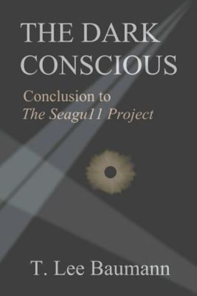 Cover for T Lee Baumann · The Dark Conscious: Conclusion to the Seagu11 Project (Paperback Bog) (2011)