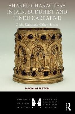 Cover for Naomi Appleton · Shared Characters in Jain, Buddhist and Hindu Narrative: Gods, Kings and Other Heroes - Dialogues in South Asian Traditions: Religion, Philosophy, Literature and History (Gebundenes Buch) (2016)