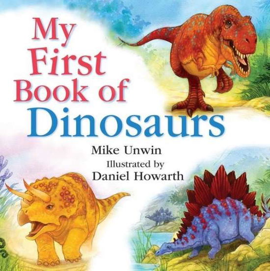 My First Book of Dinosaurs - Mike Unwin - Kirjat - Bloomsbury Publishing PLC - 9781472905451 - maanantai 6. huhtikuuta 2015