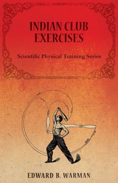 Cover for Edward B. Warman · Indian Club Exercises - Scientific Physical Training Series (Paperback Book) (2014)