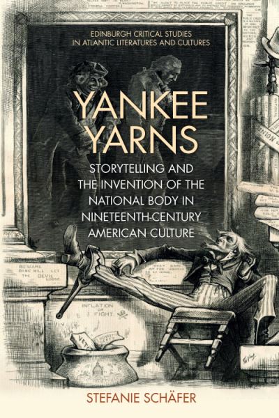 Cover for Stefanie Sch fer · Yankee Yarns: Storytelling and the Invention of the National Body in Nineteenth-Century American Culture - Edinburgh Critical Studies in Atlantic Literatures and Cultures (Paperback Book) (2023)