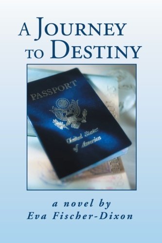 A Journey to Destiny - Eva Fischer-dixon - Books - XLIBRIS - 9781479708451 - September 14, 2012
