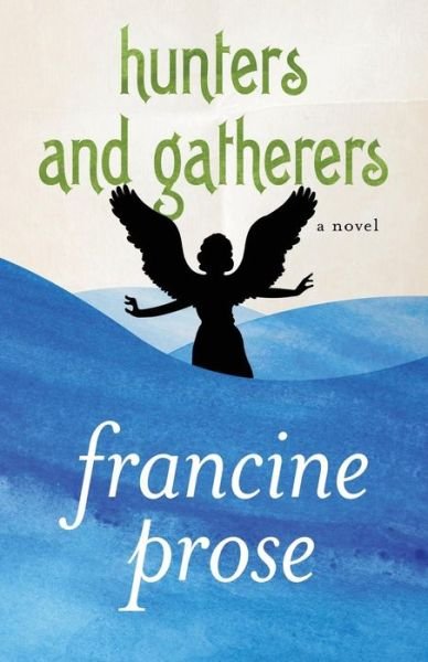 Cover for Francine Prose · Hunters and Gatherers: A Novel (Paperback Book) (2013)