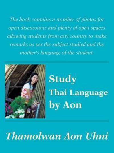 Study Thai Language by Aon - Thamolwan Aon Uhni - Kirjat - Authorhouse - 9781481761451 - torstai 20. kesäkuuta 2013