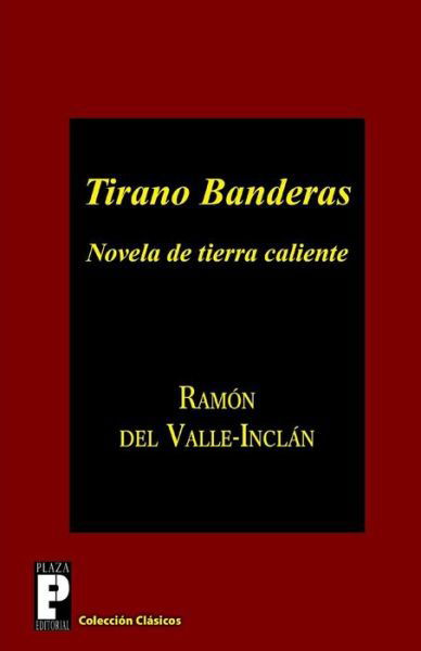 Cover for Ramón Del Valle-inclán · Tirano Banderas: Novela De Tierra Caliente (Taschenbuch) [Spanish edition] (2013)