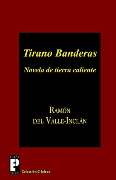 Cover for Ramón Del Valle-inclán · Tirano Banderas: Novela De Tierra Caliente (Paperback Book) [Spanish edition] (2013)