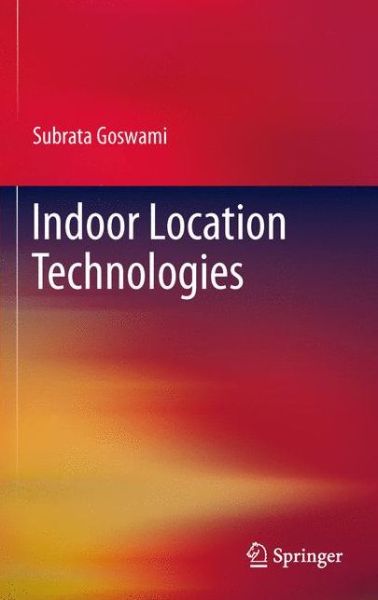 Cover for Subrata Goswami · Indoor Location Technologies (Paperback Book) [2013 edition] (2014)