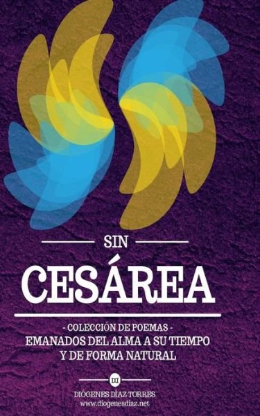 Cover for Diogenes Diaz Torres · Sin Cesarea: Coleccion De Poemas (Taschenbuch) (2013)