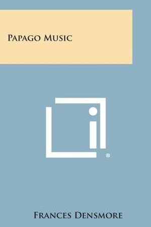 Cover for Frances Densmore · Papago Music (Pocketbok) (2013)