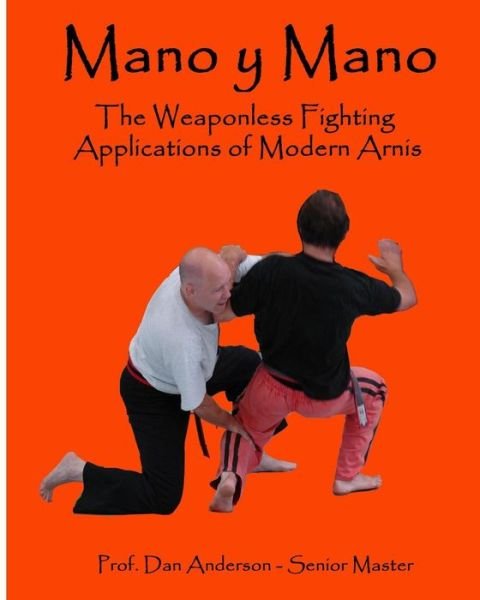 Cover for Dan Anderson · Mano Y Mano: the Weaponless Fighting Applications of Modern Arnis (Taschenbuch) (2014)