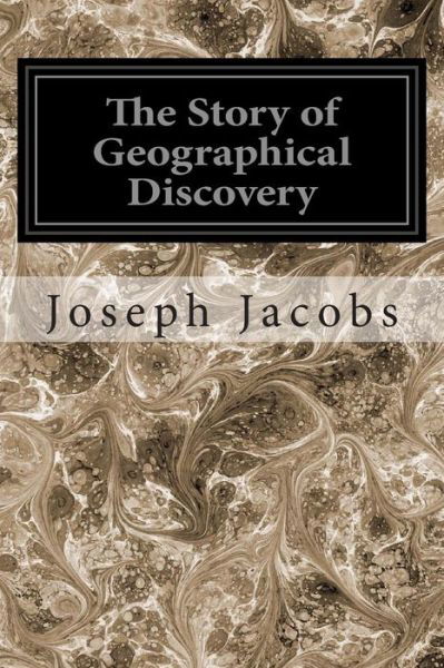 Cover for Jacobs, Joseph, Ed · The Story of Geographical Discovery: How the World Became Known (Taschenbuch) (2014)