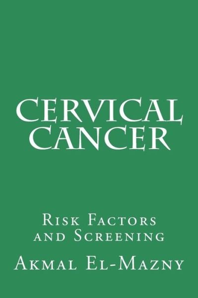 Cover for Akmal El-mazny · Cervical Cancer: Risk Factors and Screening (Paperback Book) (2014)