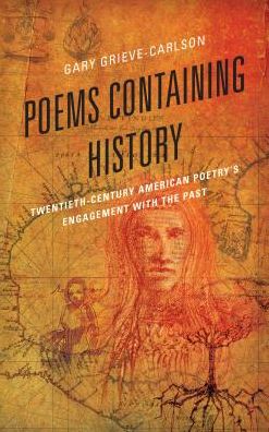 Cover for Gary Grieve-Carlson · Poems Containing History: Twentieth-Century American Poetry's Engagement with the Past (Paperback Book) (2016)