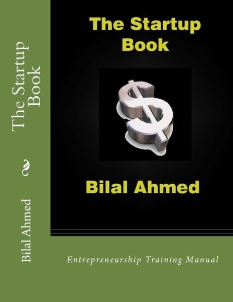 Cover for Bilal Ahmed · The Startup Book: Entrepreneurship Training Manual (Paperback Book) (2014)