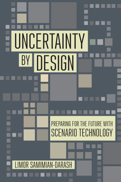 Cover for Limor Samimian-Darash · Uncertainty by Design: Preparing for the Future with Scenario Technology - Expertise: Cultures and Technologies of Knowledge (Hardcover Book) (2022)