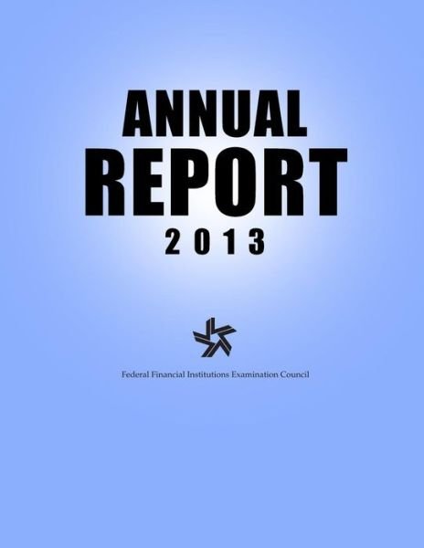 Cover for Federal Financial Institutions Examinati · Federal Financial Institutions Examination Council: Annual Report 2013 (Taschenbuch) (2014)