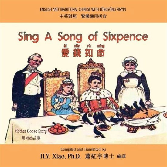 Sing a Song of Sixpence (Traditional Chinese): 03 Tongyong Pinyin Paperback Color - H Y Xiao Phd - Libros - Createspace - 9781503346451 - 11 de junio de 2015