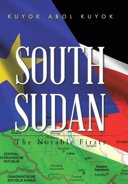 Cover for Kuyok Abol Kuyok · South Sudan: the Notable Firsts (Hardcover Book) (2015)