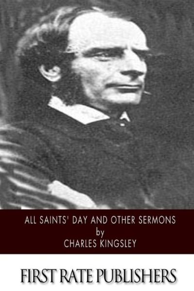 All Saints' Day and Other Sermons - Charles Kingsley - Bücher - Createspace - 9781508635451 - 26. Februar 2015