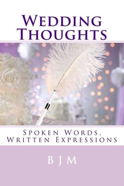 Cover for B J M · Wedding Thoughts: Spoken Words, Written Expressions (Paperback Book) (2015)