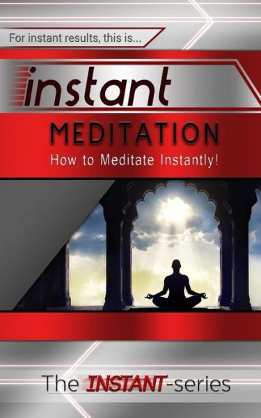 Cover for The Instant-series · Instant Meditation: How to Meditate Instantly! (Pocketbok) (2014)