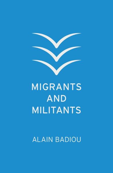 Cover for Badiou, Alain (l'Ecole normale superieure) · Migrants and Militants (Hardcover Book) (2020)