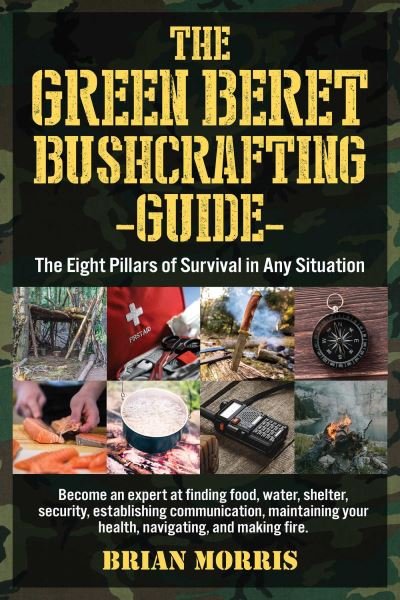 Cover for Brian Morris · The Green Beret Bushcrafting Guide: The Eight Pillars of Survival in Any Situation (Paperback Book) (2023)