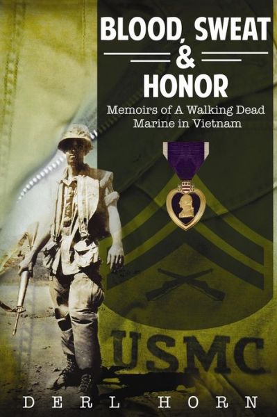 Cover for Derl Horn · Blood, Sweat and Honor: Memoirs of a Walking Dead Marine in Vietnam (Paperback Book) (2015)