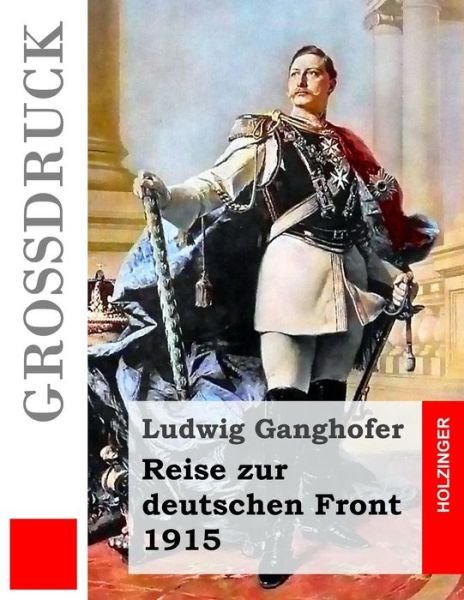 Cover for Ludwig Ganghofer · Reise Zur Deutschen Front 1915 (Grossdruck) (Paperback Bog) (2015)