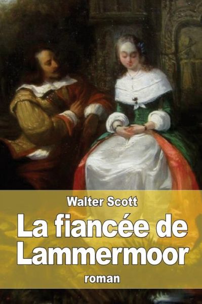 La Fiancee De Lammermoor - Walter Scott - Books - Createspace - 9781511617451 - April 7, 2015