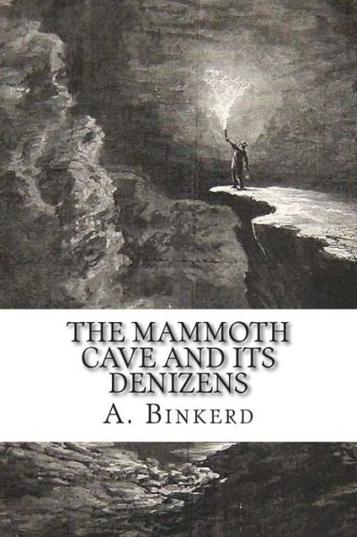 Cover for A D Binkerd M D · The Mammoth Cave and Its Denizens: a Complete Descriptive Guide. (Paperback Book) (1901)