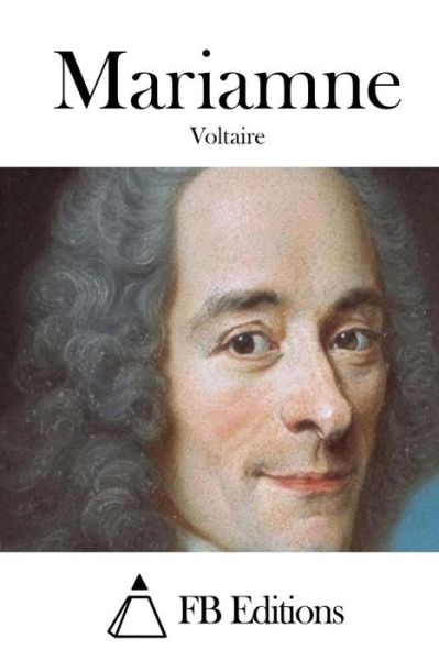 Mariamne - Voltaire - Books - Createspace - 9781512016451 - May 3, 2015