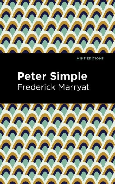 Peter Simple - Mint Editions - Frederick Marryat - Kirjat - Graphic Arts Books - 9781513291451 - torstai 16. syyskuuta 2021