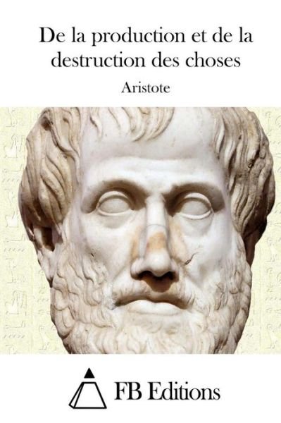 Cover for Aristote · De La Production et De La Destruction Des Choses (Paperback Book) (2015)