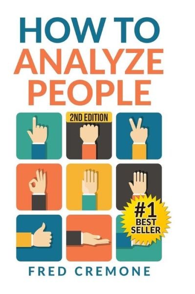 How to Analyze People: Successful Guide to Human Psychology, Body Language and How to Read People Instantly - Fred Cremone - Kirjat - Createspace - 9781515338451 - maanantai 3. elokuuta 2015