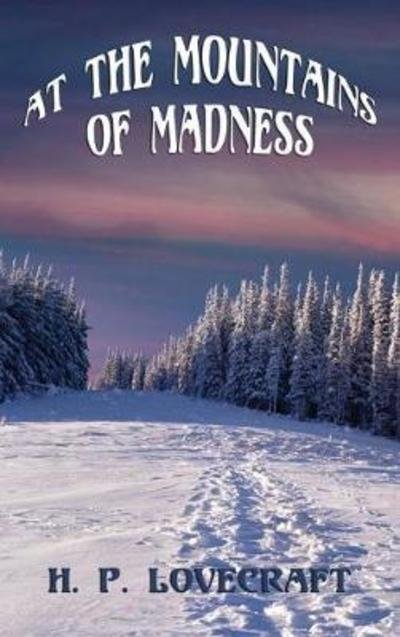 At the Mountains of Madness - H P Lovecraft - Livros - Positronic Publishing - 9781515424451 - 3 de abril de 2018