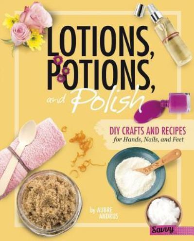 Cover for Aubre Andrus · Lotions, Potions, and Polish (Hardcover Book) (2017)