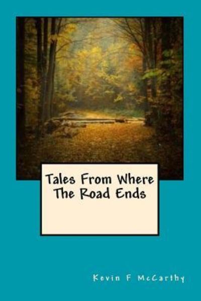 Cover for Kevin F McCarthy · Tales From Where The Road Ends (Paperback Book) (2015)