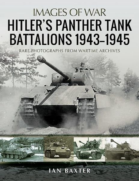 Cover for Ian Baxter · Hitler's Panther Tank Battalions, 1943-1945: Rare Photographs from Wartimes Archives - Images of War (Paperback Bog) (2020)