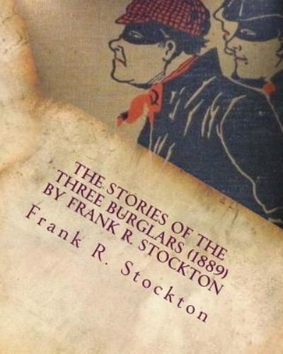 Cover for Frank R Stockton · The Stories of the Three Burglars (1889) by Frank R. Stockton (Paperback Bog) (2016)