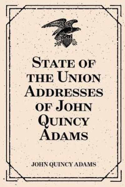 Cover for John Quincy Adams · State of the Union Addresses of John Quincy Adams (Paperback Book) (2016)