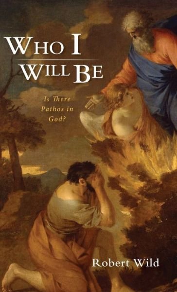Cover for Robert Wild · Who I Will Be: Is There Pathos in God? (Gebundenes Buch) (2020)