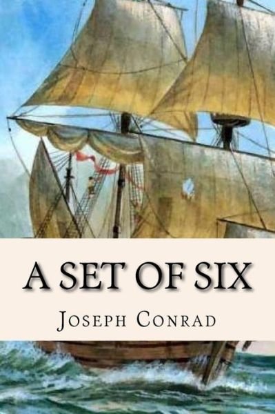A Set of Six - Joseph Conrad - Livros - Createspace Independent Publishing Platf - 9781533372451 - 21 de maio de 2016