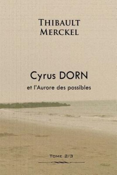 Cover for Thibault Merckel · Cyrus Dorn et l'Aurore des possibles (Paperback Book) (2016)